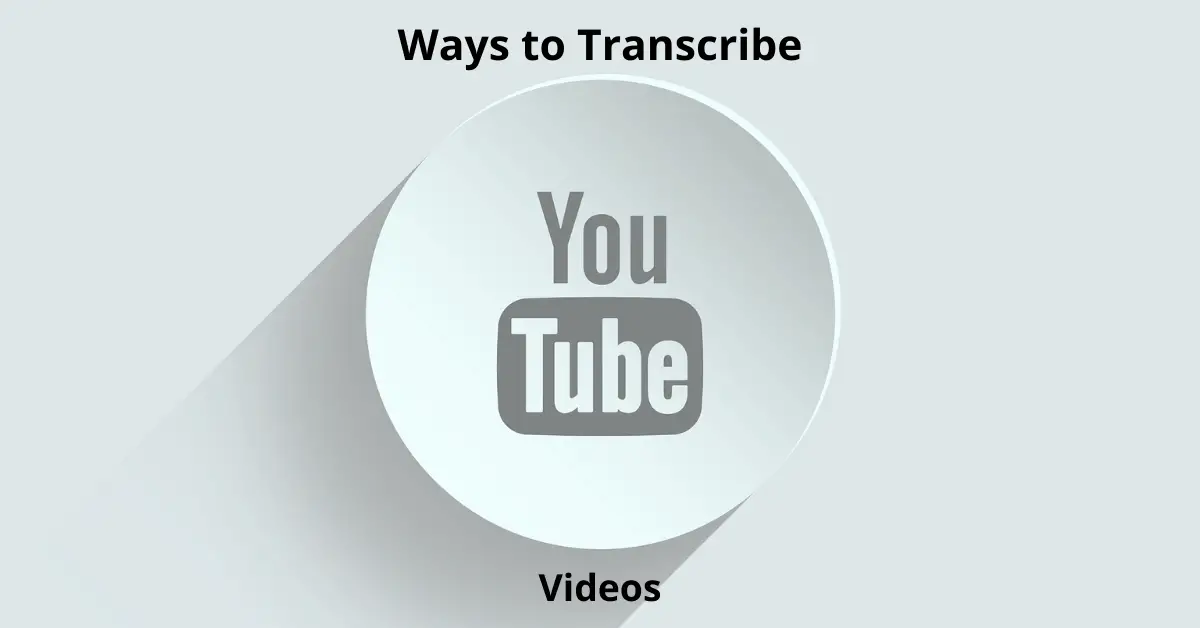 Methods to Transcribe a Youtube Video