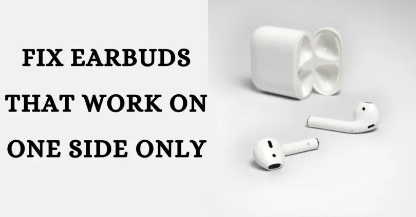 Guide to fix earbuds that work on one side